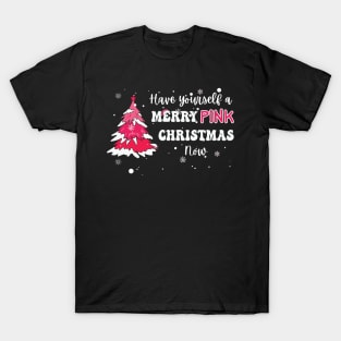 Have Yourself a Merry Pink Christmas Now T-Shirt